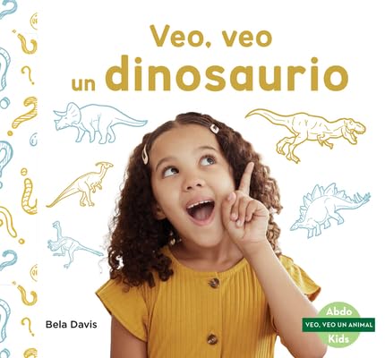 Veo, veo un dinosaurio/ I'm thinking of a dinosaur (Veo, Veo Un Animal (I'm Thinking of an Animal)) (Spanish Edition)