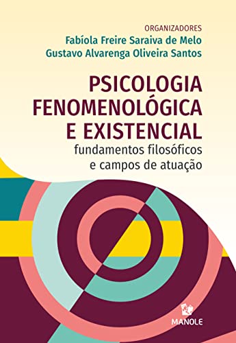 Psicologia Fenomenológica e Existencial: Fundamentos filosóficos e campos de atuação