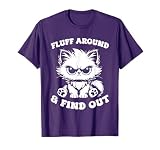 Fluff Around And Find Out Cat Lover Sarcasm Humor Cat Lady T-Shirt