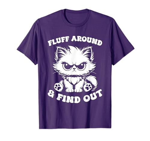 Fluff Around And Find Out Cat Lover Sarcasm Humor Cat Lady T-Shirt
