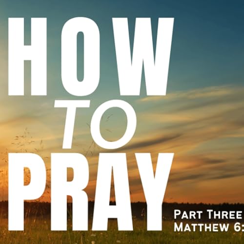 How to Pray Pt. 3 | Matthew 6:10 | Pastor Chuck Riddle