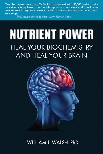 Nutrient Power: Heal Your Biochemistry and Heal Your Brain: Walsh, William J.