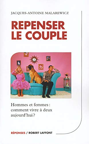 Repenser le couple : Hommes et femmes - Comment vivre à deux aujourd'hui ?
