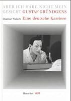 Gustaf Grundgens: Eine Deutsche Karriere: Aber Ich Habe Nicht Mein Gesicht 3894873345 Book Cover