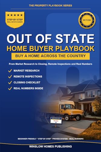 Buying Out of State Home Buyer Playbook: Step by Step from Market Research to Closing, with Remote Inspections and Real Numbers for Buyers (The Property Playbook for Buyers)