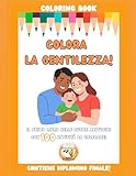 Colora la gentilezza: Il primo libro da colorare sulle buone abitudini. 100 attività per crescere bambini rispettosi, autonomi e felici.