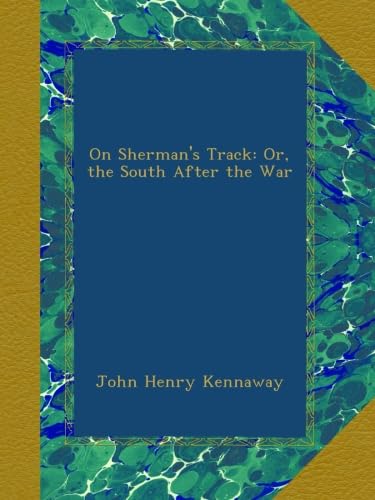 On Sherman's Track: Or, the South After the War