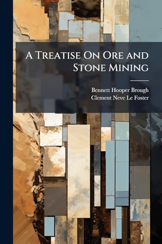 A Treatise On Ore and Stone Mining
