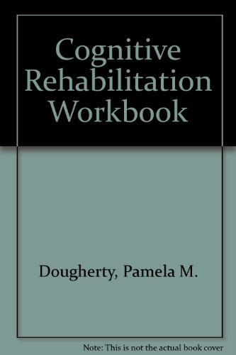 The Cognitive Rehabilitation Workbook: A Dynamic Assessment Approach for Adults With Brain Injury The Cognitive Rehabilitation Workbook: A Dynamic Assessment Approach for Adults With Brain Injury
