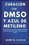 dmso sigma d8418  CURACIÓN CON DMSO Y AZUL DE METILENO: Guía práctica de dosis, protocolos probados y estrategias naturales de curación para aliviar el dolor y aumentar la energía