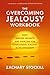The Overcoming Jealousy Workbook: Daily Writing Prompts and Exercises for Overcoming Jealousy in Relationships