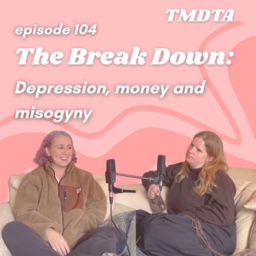 104. The Break Down: Depression, donors and misogyny
