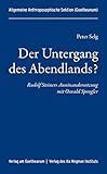 Der Untergang des Abendlands?: Rudolf Steiners Auseinandersetzung mit Oswald Spengler - Herausgeber: Allgemeine Anthroposophische Sektion (Goetheanum) Peter Selg 