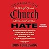 Separation of Church and Hate: A Sane Person's Guide to Taking Back the Bible from Fundamentalists, Fascists, and Flock-Fleecing Frauds