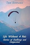 Life Without A Net: Stories of Challenge and Compassion