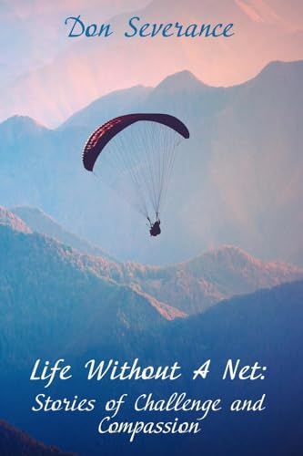 Life Without A Net: Stories of Challenge and Compassion