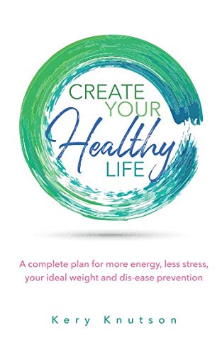 Create Your Healthy Life: A complete plan for more energy,