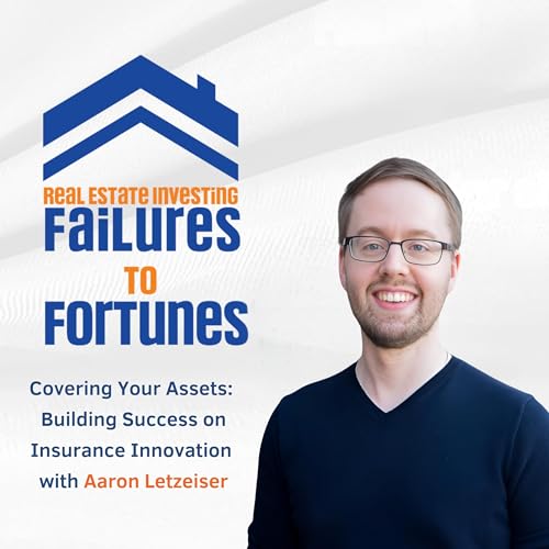 Covering Your Assets:Building Success on Insurance Innovation with Aaron Letzeiser - EP 23