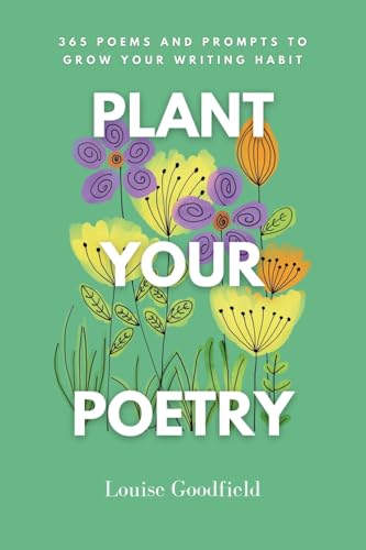 Plant Your Poetry: 365 Poems and Prompts to Grow Your Writing Habit
