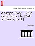 A Simple Story ... with Illustrations, Etc. [With a Memoir, by B.]