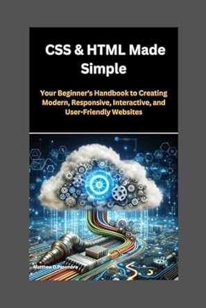 CSS & HTML Made Simple: Your Beginner's Handbook to Creating Modern ...