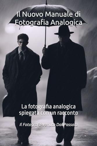 Il Nuovo Manuale di Fotografia Analogica: La fotografia analogica spiegata con un racconto
