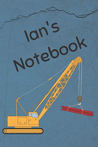 Ian's Notebook: Construction Equipment Crane Cover 6x9 100 Pages Personalized Journal Drawing Notebook (Jr Journals and Notebooks for Robert)
