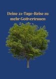 21-Tage-Reise zu mehr Gottvertrauen (21 Tage Reisen 3)