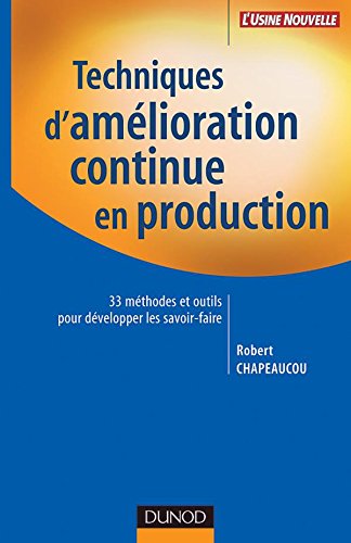 Techniques d'amélioration continue en production : 33 méthodes et outils pour développer les savo PDF
