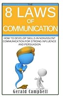 Communication- the 8 Laws of Communication: How to Develop Skills in Nonviolent Communication for Strong Influence and Persuasion 1537055658 Book Cover