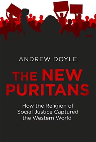 The New Puritans: How the Religion of Social Justice Captured the Western World