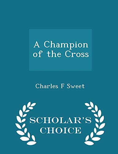 A Champion of the Cross - Scholar's Choice Edition 1296376427 Book Cover