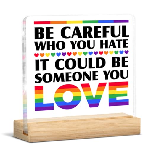 Pride Decor Pride LGBT Gifts Be Careful Who You Hate It Could Be Someone You Love Rainbow Pride Acrylic Sign Home Desk Decor