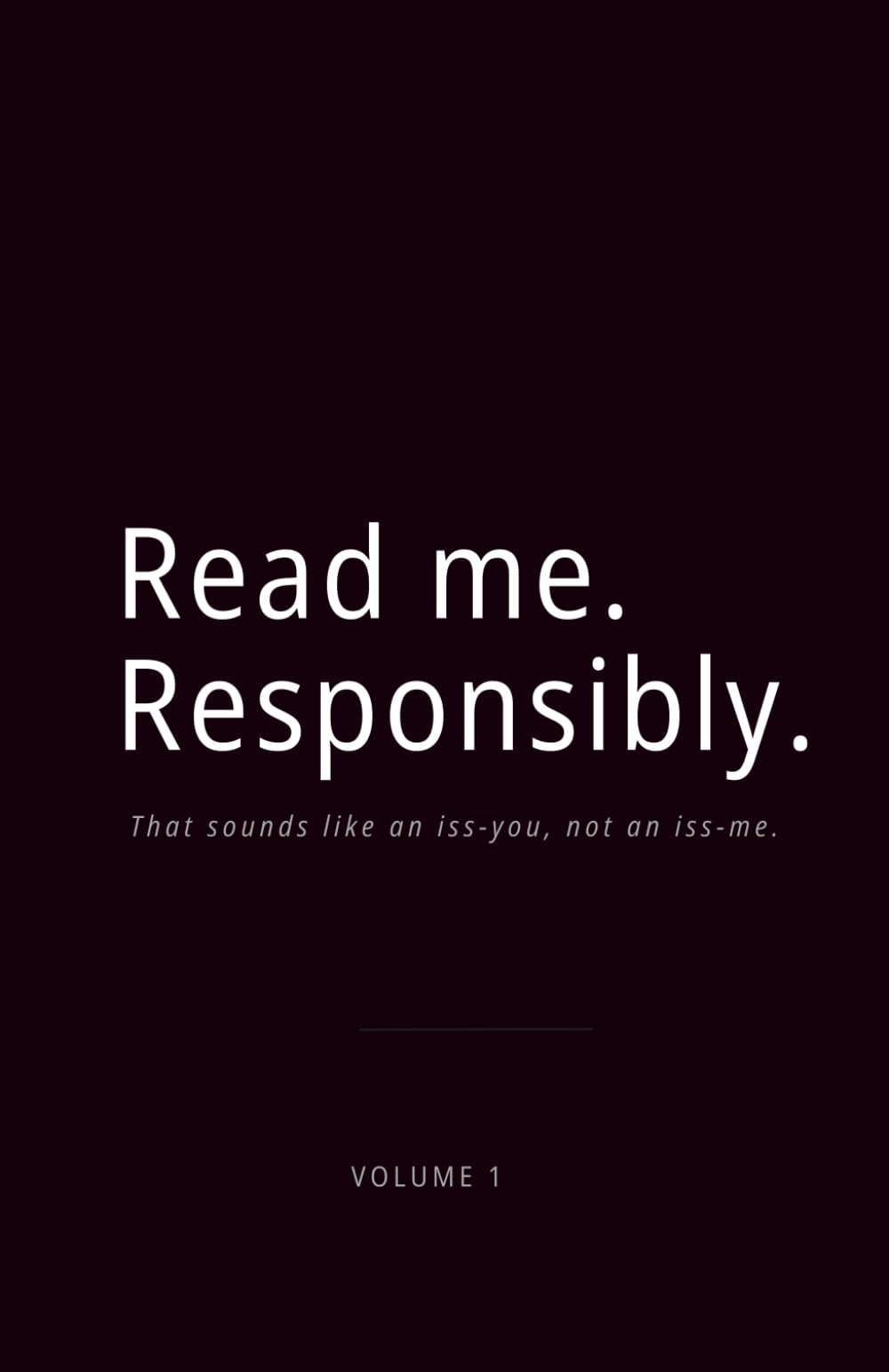 Read me. Responsibly.: That sounds like an iss-you, not and iss-me.