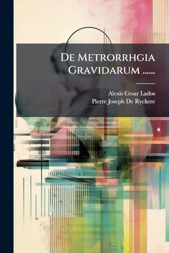 De Metrorrhgia Gravidarum ...... (Latin Edition)