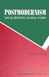 Postmodernism-Local Effects, Global Flows: Local Effects, Global Flows (SUNY Series in Postmodern Culture)