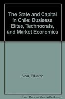 The State And Capital In Chile: Business Elites, Technocrats, And Market Economics 0813327512 Book Cover