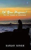 Oh Dear Happiness!: The lost treasure of contentment 1728654653 Book Cover