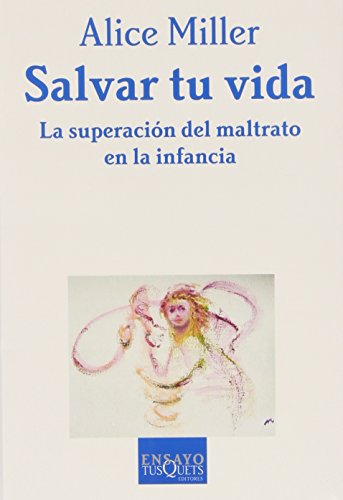 Salvar tu vida: La superación del maltrato en la infancia (Ensayo)