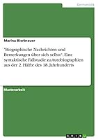 Biographische Nachrichten und Bemerkungen �ber sich selbst. Eine syntaktische Fallstudie zu Autobiographien aus der 2. H�lfte des 18. Jahrhunderts 3668435820 Book Cover