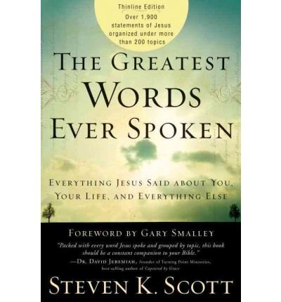 (The Greatest Words Ever Spoken: Everything Jesus Said about You, Your Life, and Everything Else (Thinline Ed.)) By Scott, Steven K. (Author) Paperback on 28-Sep-2010 Paperback – 13 Sept. 2010