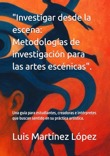 "Investigar desde la escena: Metodologías de investigación para las artes escénicas"...