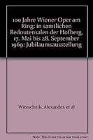 100 Jahre Wiener Oper am Ring: in samtlichen Redoutensalen der Hofberg, 17. Mai bis 28. September 1969: Jubilaumsausstellung B008BMLEPO Book Cover