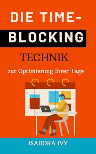 Die Time-Blocking-Technik zur Optimierung Ihrer Tage