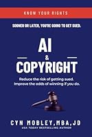 AI & Copyright: Reduce the risk of getting sued. Improve the odds of winning if you do. 1596771313 Book Cover