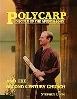 Polycarp Disciple of the Apostle John: and the Second Century Church 1969057122 Book Cover