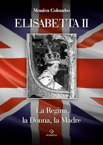 Elisabetta Ii. La Regina, La Donna, La Madre