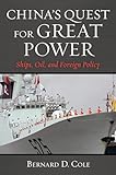  China\'s Quest for Great Power: Ships, Oil, and Foreign Policy