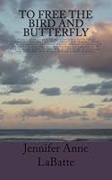 To Free the Bird and Butterfly 1463784201 Book Cover