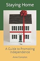 Staying Home: A Practical Guide to Promoting Indepence 1699287295 Book Cover
